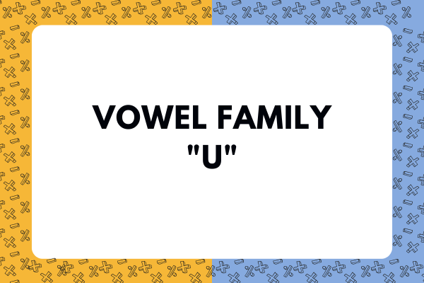 Vowel Family "U"